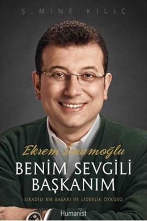 Ekrem İmamoğlu Benim Sevgili Başkanım Sıradışı Bir Başarı ve Liderlik Öyküsü