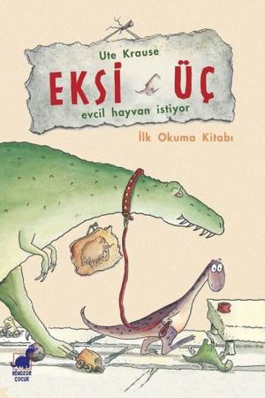 Eksi Üç - Evcil Hayvan İstiyor İlk Okuma Kitabı