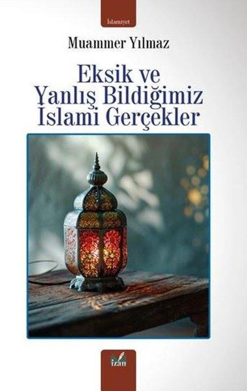 Eksik Ve Yanlış Bildiğimiz İslami Gerçekler