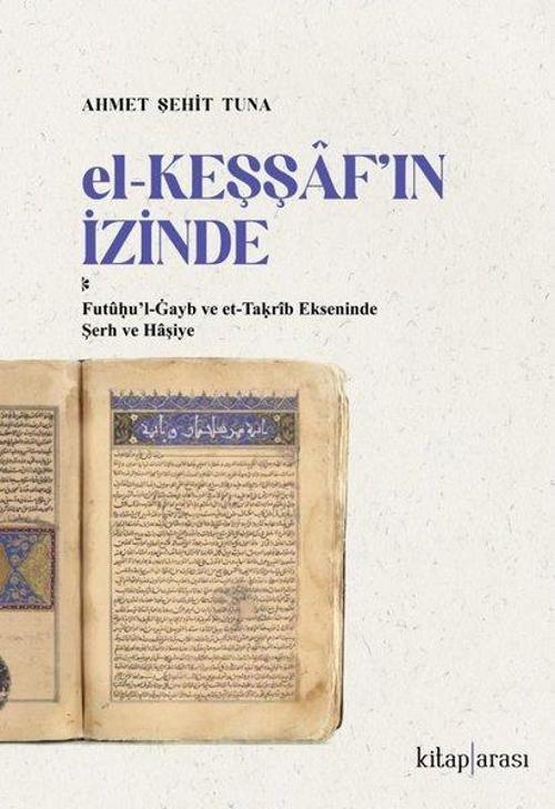 El-Keşşaf'ın İzinde / Futûḥu'l-Ġayb ve et-Taḳrîb Ekseninde Şerh ve Haşiye