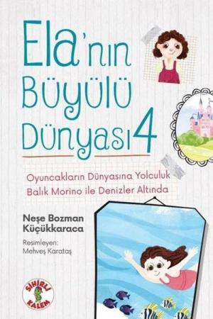 Ela'nın Büyülü Dünyası 4 / Oyuncakların Dünyasına Yolculuk - Balık Morino ile Denizler Altında