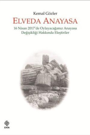 Elveda Anayasa 16 Nisan 2017'de Oylayacağımız Anayasa Değişikliği Hakkında Eleştiriler