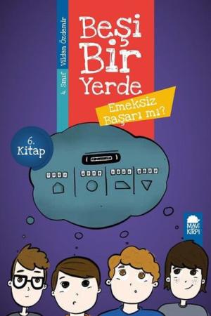 Emeksiz Başarı mı? - Beşi Bir Yerde 6. Kitap / 4. Sınıf Okuma Kitabı