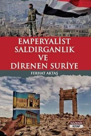 Emperyalist Saldırganlık Ve Direnen Suriye