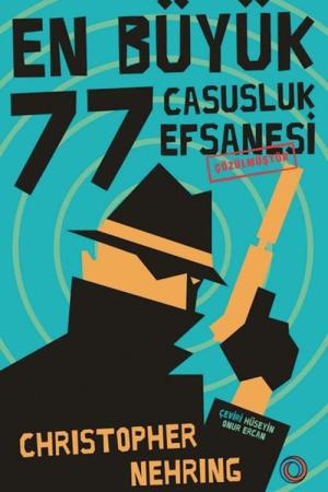En Büyük 77 Casusluk Efsanesi Çözülmüştür