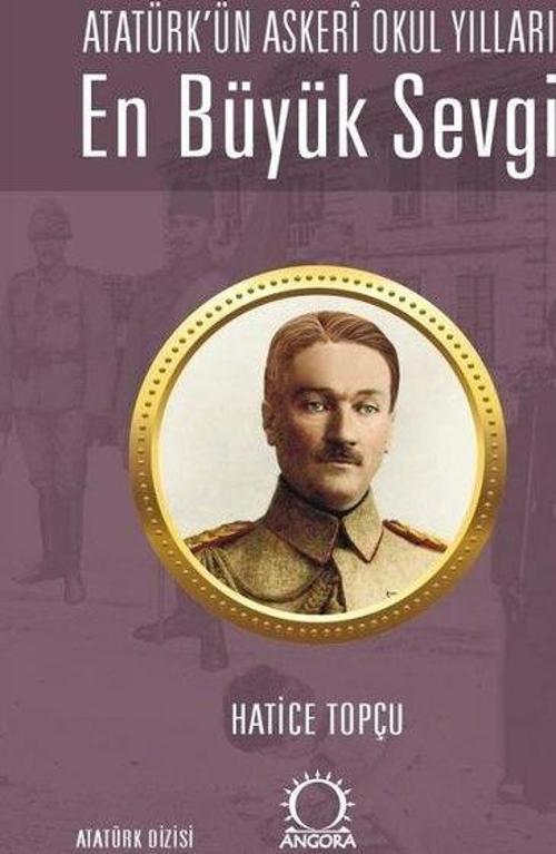 En Büyük Sevgi Atatürk'ün Askerî Okul Yılları
