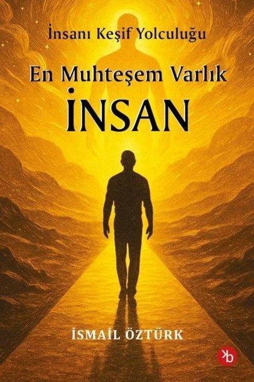 En Muhteşem Varlık İnsan / İnsanı Keşif Yolculuğunda