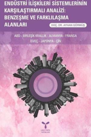Endüstri İlişkileri Sistemlerinin Karşılaştırmalı Analizi: Benzeşme ve Farklılaşma Alanları