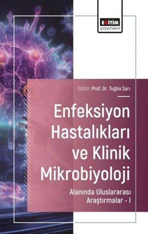 Enfeksiyon Hastalıkları ve Klinik Mikrobiyoloji Alanında Uluslararası Araştırmalar – I