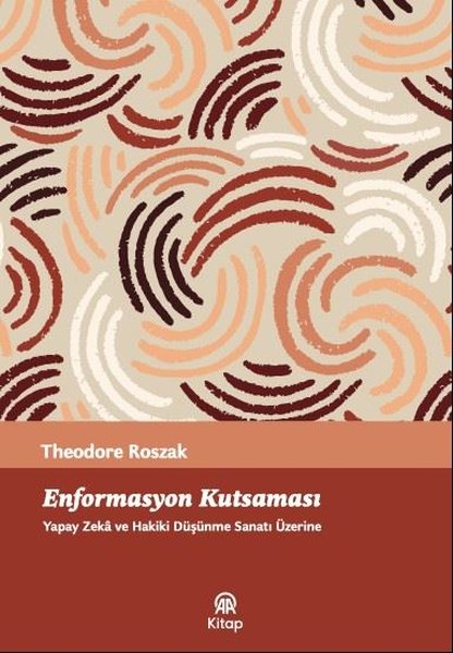 Enformasyon Kutsaması Yapay Zeka Ve Hakiki Düşünme Sanatı Üzerine