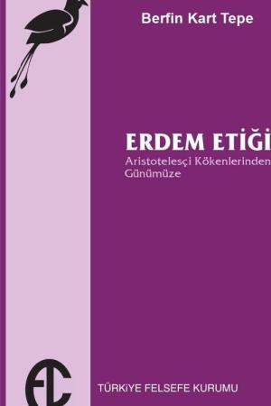 Erdem Etiği Aristotelesçi Kökenlerinden Günümüze