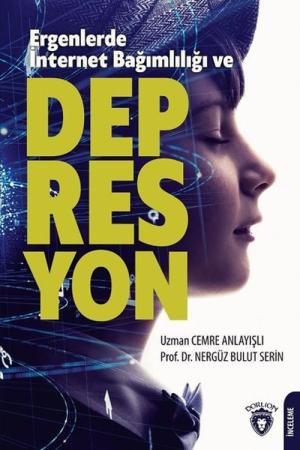 Ergenlerde İnternet Bağımlılığı Ve Depresyon