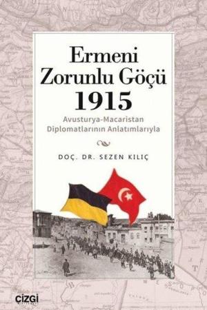 Ermeni Zorunlu Göçü 1915 (Avusturya-Macaristan Diplomatlarının Anlatımlarıyla)