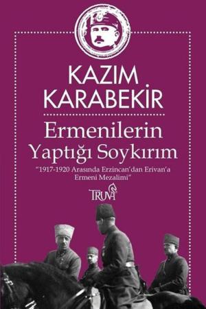 Ermenilerin Yaptığı Soykırım 1917-1920 Arasında Erzincan'dan Erivan'a Ermeni Mezalimi