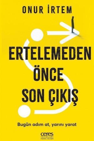 Ertelemeden Önce Son Çıkış Bugün adım at, yarını yarat