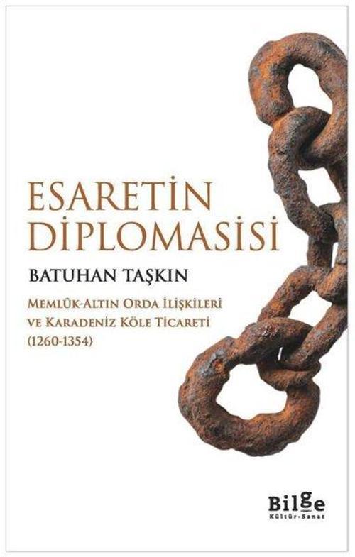 Esaretin Diplomasisi -Memlûk-Altın Orda İlişkileri Ve Karadeniz Köle Ticareti (1260-1354)-