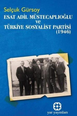 Esat Adil Müstecaplıoğlu ve Türkiye Sosyalist Partisi (1946)