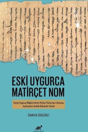 Eski Uygurca Matirçet Nom (Giriş-Fragman Bilgileri-Metin-Türkiye Türkçesine Aktarımı-Açıklamalar-Sözlük-İkilemeler Dizini)