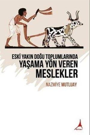 Eski Yakın Doğu Toplumlarında Yaşama Yön Veren Meslekler