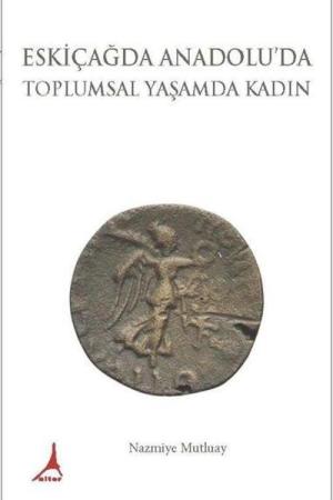 Eskiçağda Anadolu’da Toplumsal Yaşamda Kadın