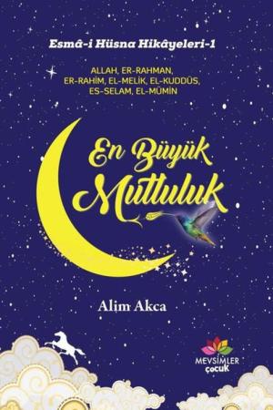 Esma-i Hüsna Hikayeleri-1 En Büyük Mutluluk