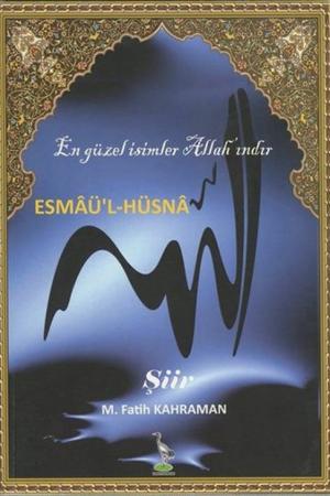 Esmaü’l-Hüsna En güzel İsimler Allah’ındır (şiir)