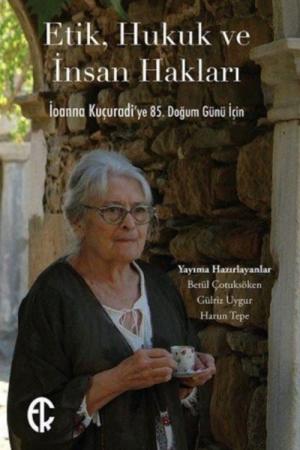 Etik, Hukuk ve İnsan Hakları İoanna Kuçuradi'ye 85. Doğum Günü İçin