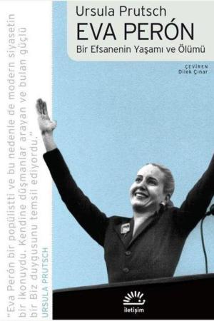Eva Peron Bir Efsanenin Yaşamı ve Ölümü