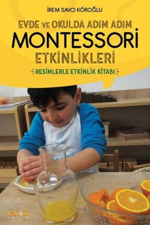 Evde ve Okulda Adım Adım Montessori Etkinlikleri Resimlerle Etkinlik Kitabı