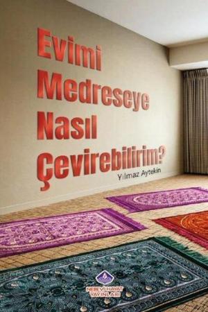 Evimi Medreseye Nasıl Çevirebilirim?