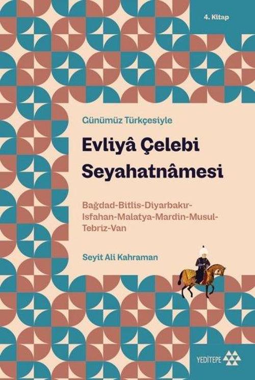 Evliya Çelebi Seyahatnamesi 4. Kitap Bağdad-Bitlis-Diyarbakır-Isfahan-Malatya-Mardin-Musul-Tebriz-Van