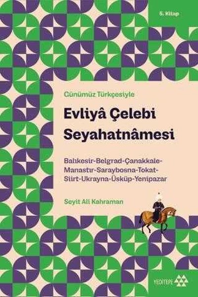 Evliya Çelebi Seyahatnamesi 5. Kitap Balıkesir-Belgrad-Çanakkale-Manastır-Saraybosna-Tokat-Siirt-Ukranya-Üsküp-Yenipazar