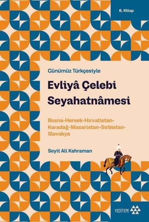 Evliya Çelebi Seyahatnamesi 6. Kitap Bosna-Hersek-Hırvatistan-Karadağ-Macaristan-Sırbistan-Slovakya