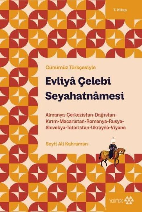 Evliya Çelebi Seyahatnamesi 7. Kitap Almanya-Çerkezistan-Dağıstan-Kırım-Macaristan-Romanya-Rusya-Slovakya-Tataristan-Ukranya-Viyana