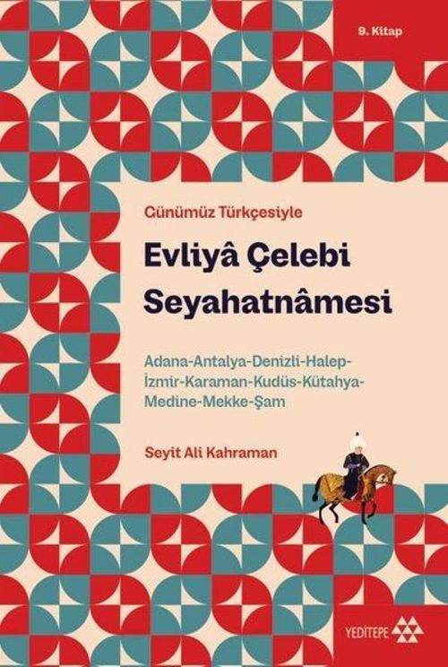Evliya Çelebi Seyahatnamesi 9. Kitap Adana-Antalya-Denizli-Halep-İzmir-Karaman-Kudüs-Kütahya-Medine-Mekke-Şam