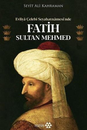 Evliya Çelebi Seyahatnamesi'nde Fatih Sultan Mehmed