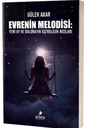 Evrenin Melodisi Yeni Ay ve Dolunayın Astrolojik Notları