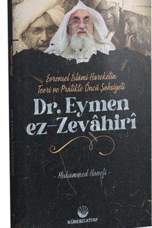Evrensel İslamî Hareketin Teori ve Pratikteki Öncü Şahsiyeti Dr. Eymen Ez-Zevahirî