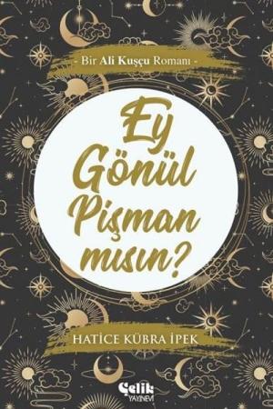 Ey Gönül Pişman Mısın? Bir Ali Kuşçu Romanı