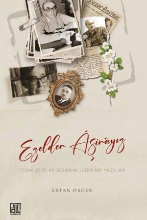 Ezelden Aşinayız Türk Şiiri ve Romanı Üzerine Yazılar