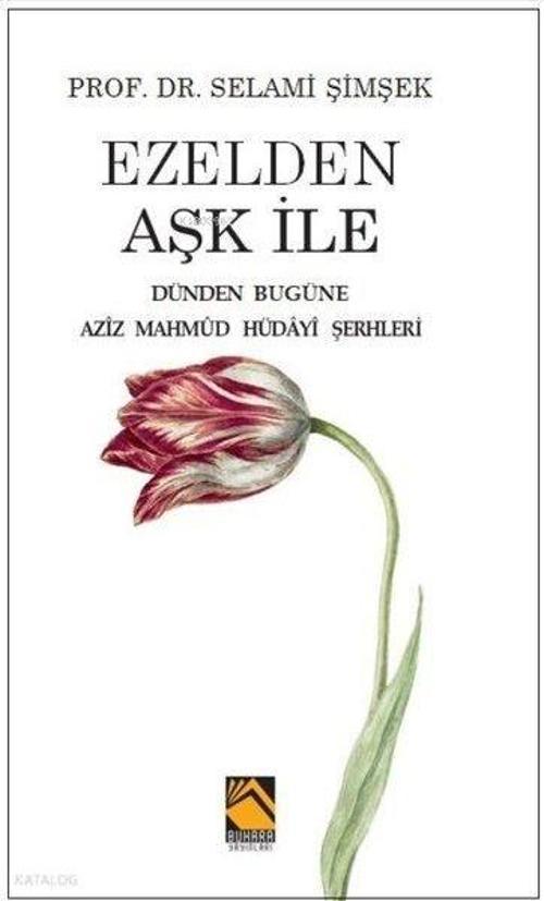 Ezelden Aşk İle Dünden Bugüne Azîz Mahmûd Hüdayî Şerhleri