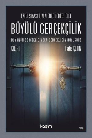Ezeli Siyasi Dinin Ebedi Edebi Dili Büyülü Gerçekçilik Büyünün Gerçekliğinden Gerçekliğin Büyüsüne Cilt II