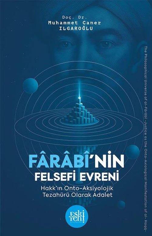 Farabî’nin Felsefi Evreni Hakk’ın Onto Aksiyolojik Tezahürü Olarak Adalet Geleneğinde Kur’an İlimleri