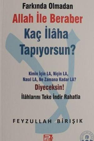 Farkında Olmadan Allah ile Beraber Kaç İlaha Tapıyorsun?