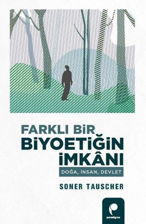 Farklı Bir Biyoetiğin İmkanı Doğa, İnsan, Devlet