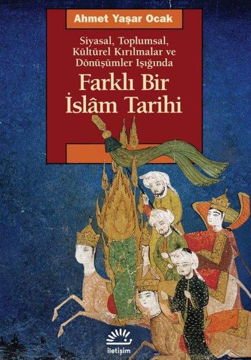 Farklı Bir İslam Tarihi Siyasal, Toplumsal, Kültürel Kırılmalar ve Dönüşümler Işığında