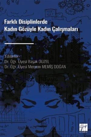 Farklı Disiplinlerde Kadın Gözüyle Kadın Çalışmaları