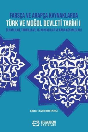 Farsça ve Arapça Kaynaklarda Türk ve Moğol Devleti Tarihi I (İlhanlılar, Timurlular, Ak-Koyunlular ve Kara-Koyunlular)