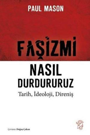 Faşizmi Nasıl Durdururuz Tarih, İdeoloji, Direniş