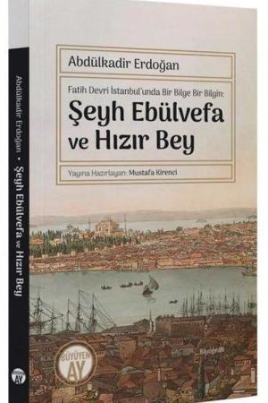Fatih Devri İstanbul’unda Bir Bilge Bir Bilgin: Şeyh Ebülvefa ve Hızır Bey